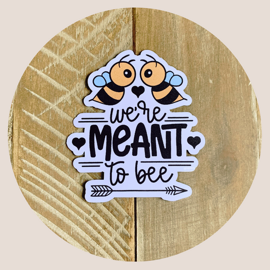 We're Meant to Bee Decal